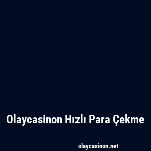 Olaycasinon Hızlı Para Çekme