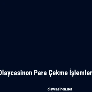 Olaycasinon Para Çekme İşlemleri