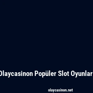 Olaycasinon Popüler Slot Oyunları