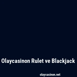 Olaycasinon Rulet ve Blackjack