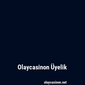 Olaycasinon Üyelik