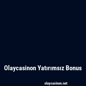 Olaycasinon Yatırımsız Bonus